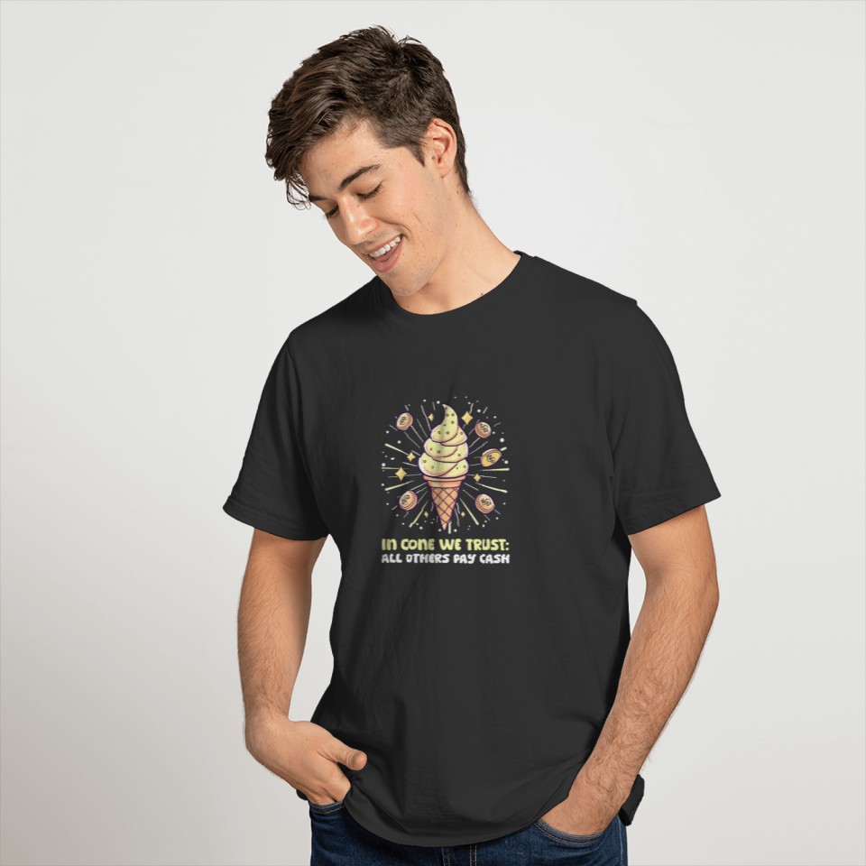 Ice Cream Lover In Cone We Trust Others Pay Cash T Shirts
