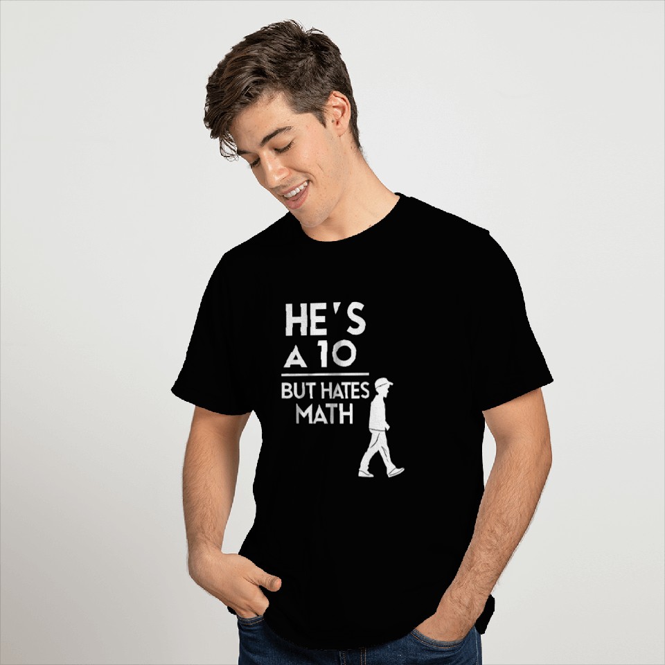 He’s a 10 But Hates Math – Funny Math Meme Design T Shirts