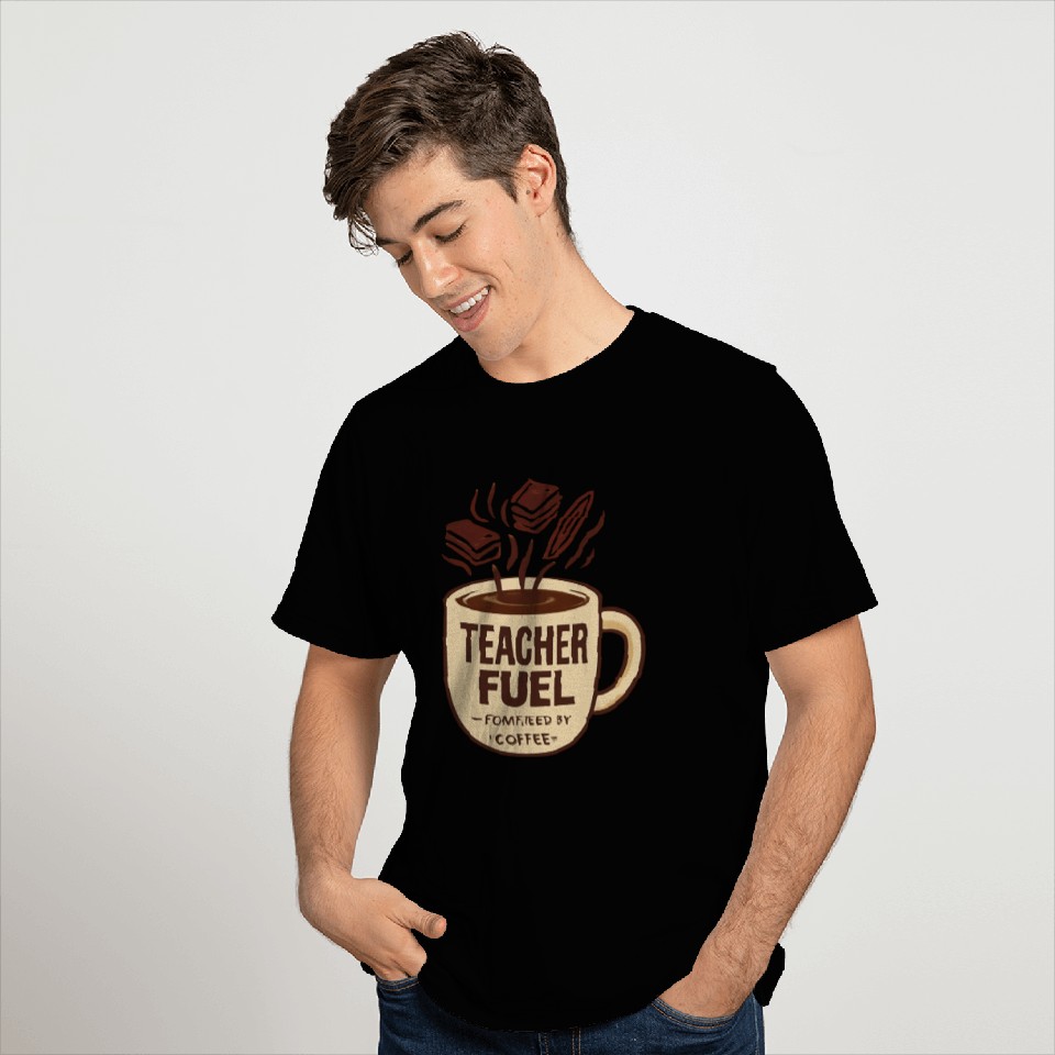 Teacher Fuel – Powered by Coffee Mug T Shirts