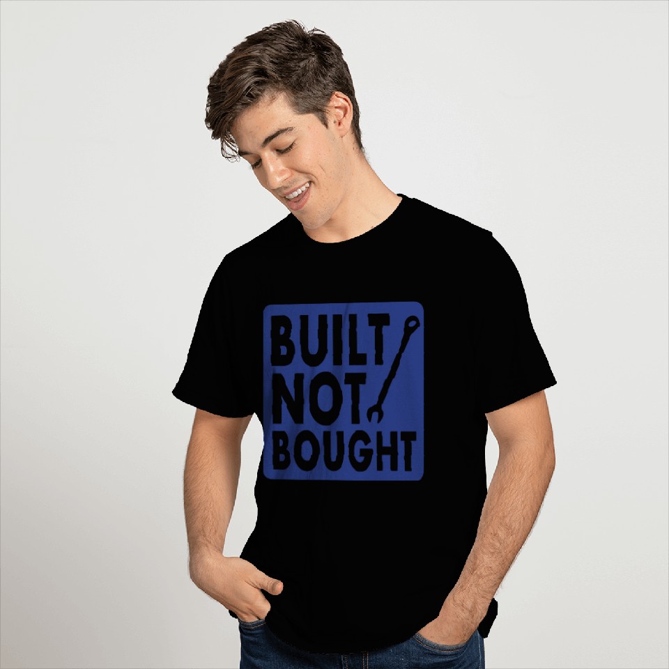 Built Not bought T Shirts