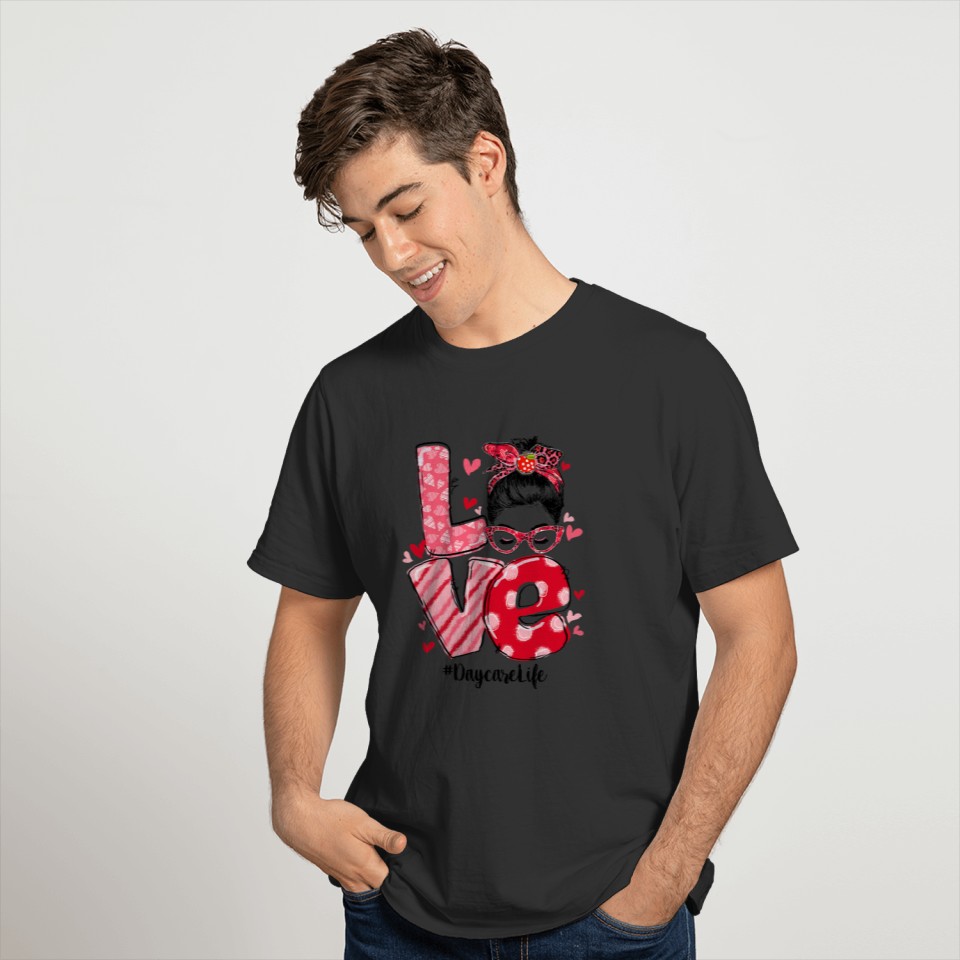 Funny Love Messy Bun Daycare Teacher Valentines Da T-shirt