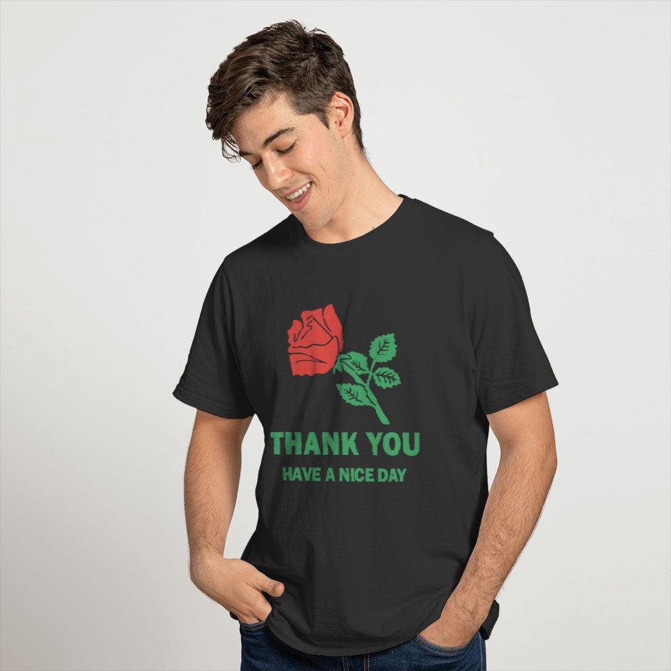 Rose T  Thank You Have A Nice Day T T-shirt