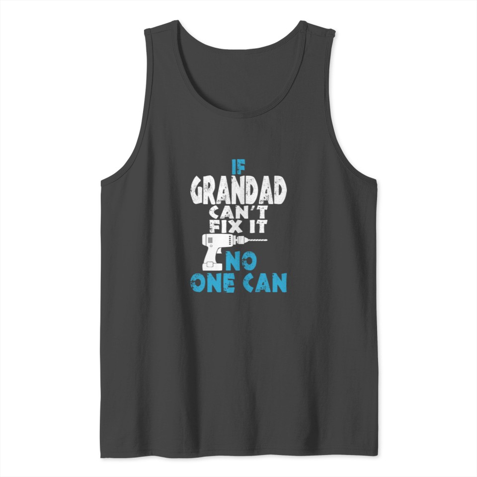 If Grandad Cant Fix It No One Can Tank Top