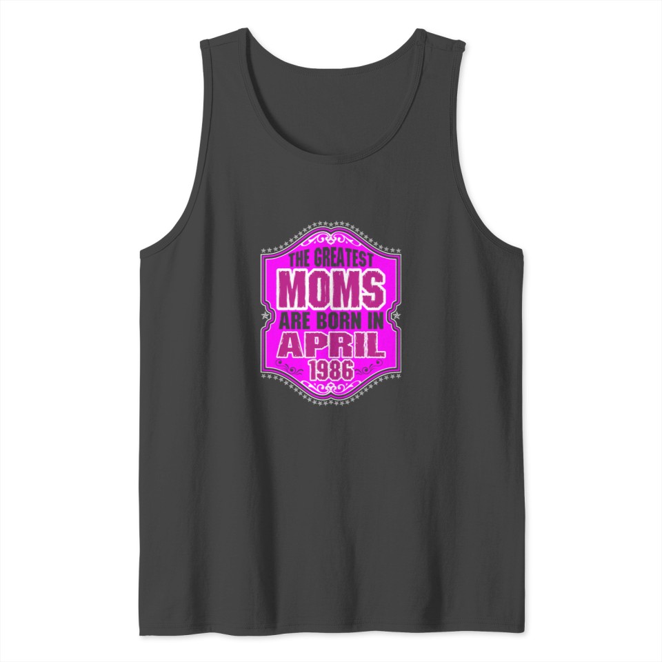 The Greatest Moms Are Born In April 1986 Tank Top