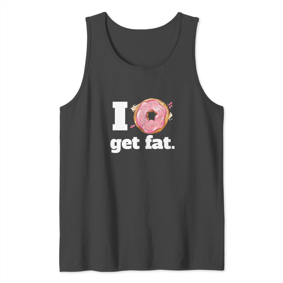 Funny Pun - I Do Not Get FAT (Donuts / Doughnuts) Tank Top