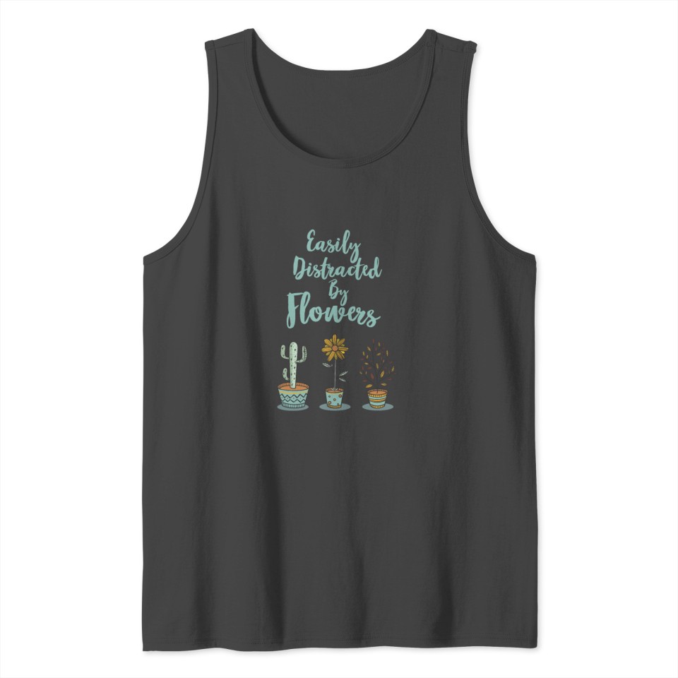 Easily Distracted By Flowers T Shirt Tank Top