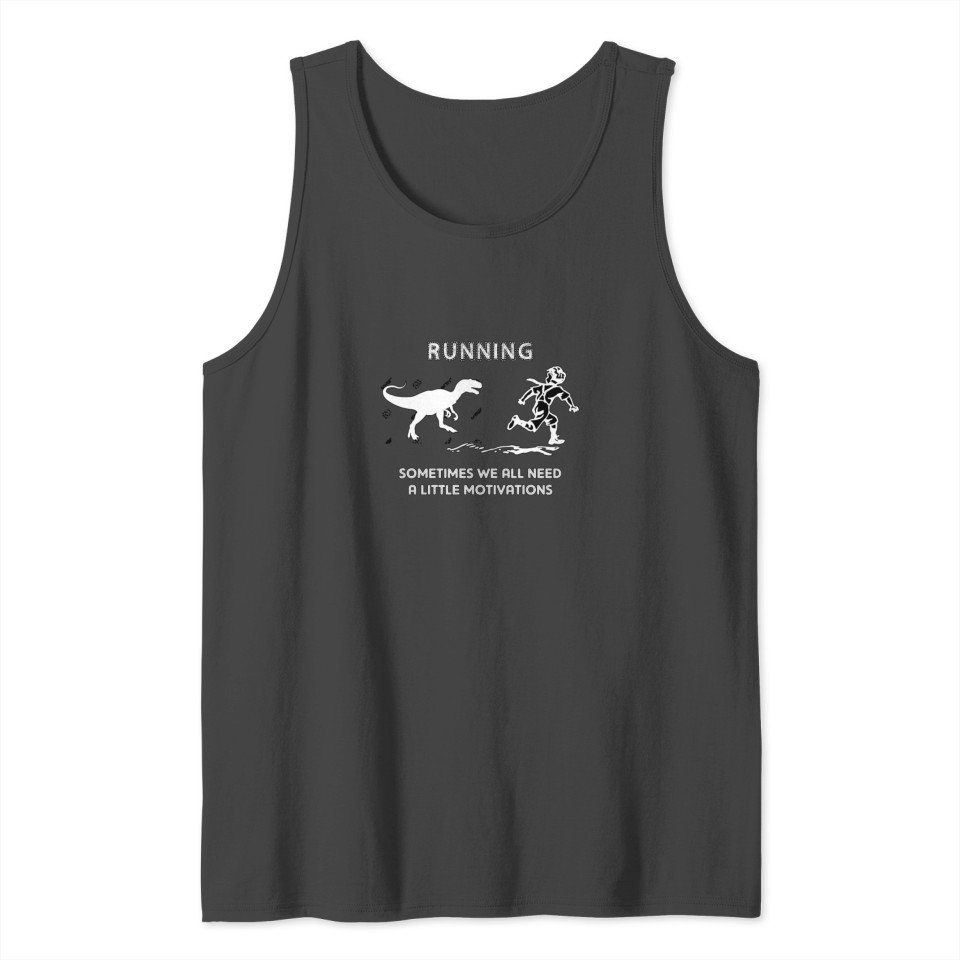 Running Some times We All Need A Little Motivation Tank Top