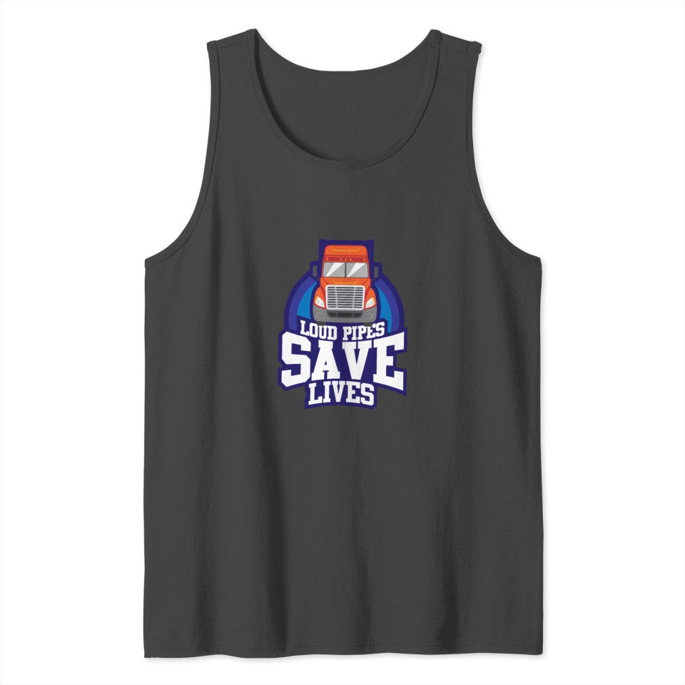 TRUCKS GIFT: Loud Pipes Save Lives Tank Top