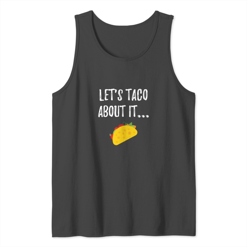 Let's Taco About It Cinco De Mayo Pun T Shirt Tank Top
