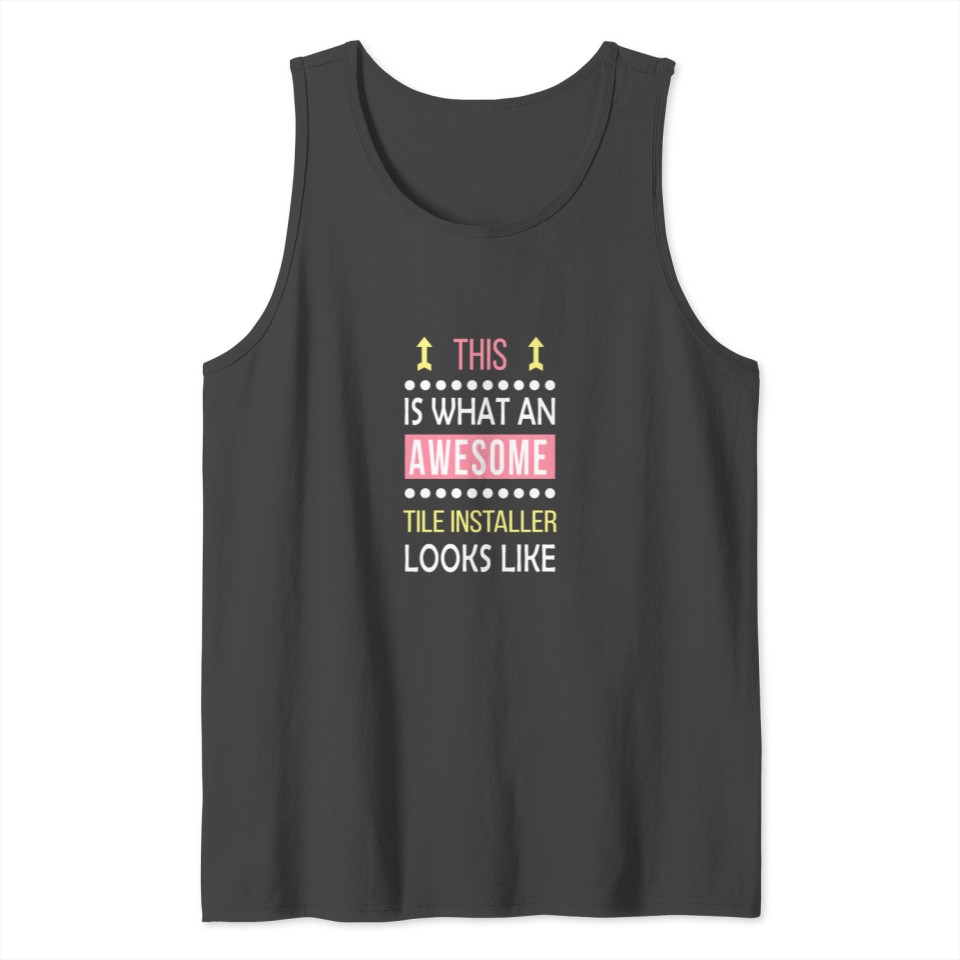Tile Installer Job Awesome Looks Cool Funny Tank Top