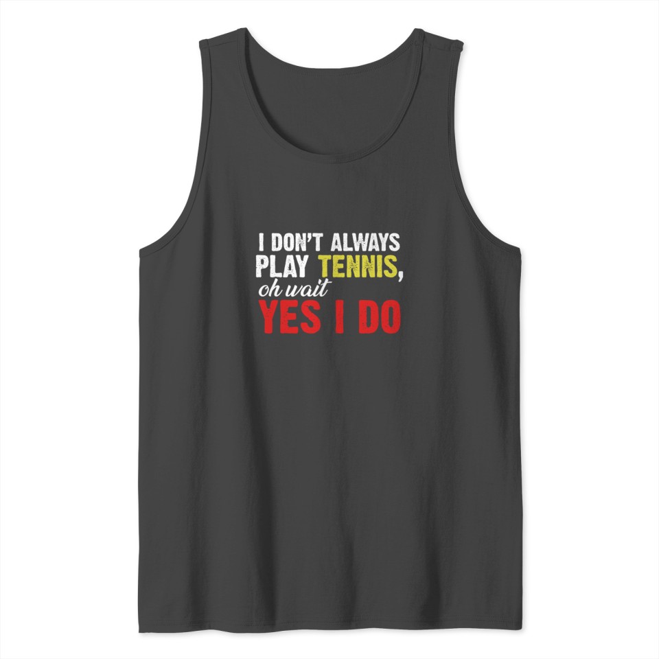 Play tennis all the time Tank Top