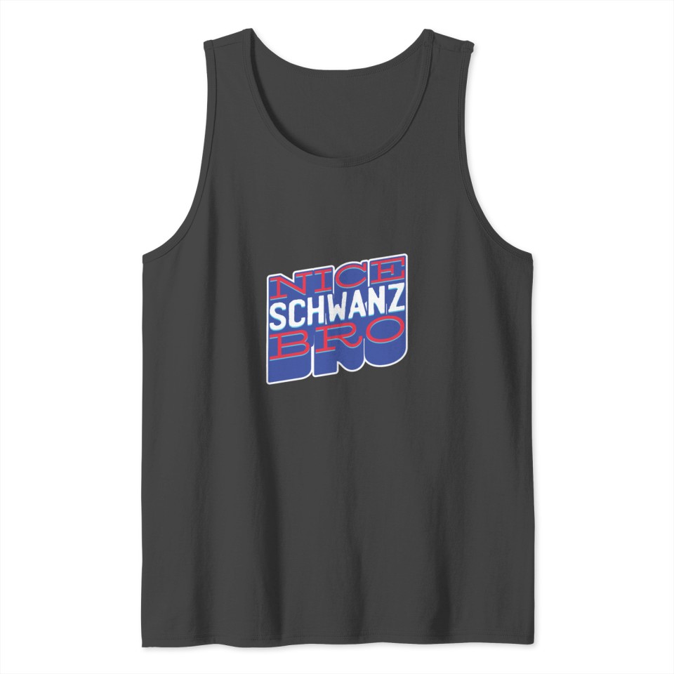 Nice Schwanz Bro Tank Top