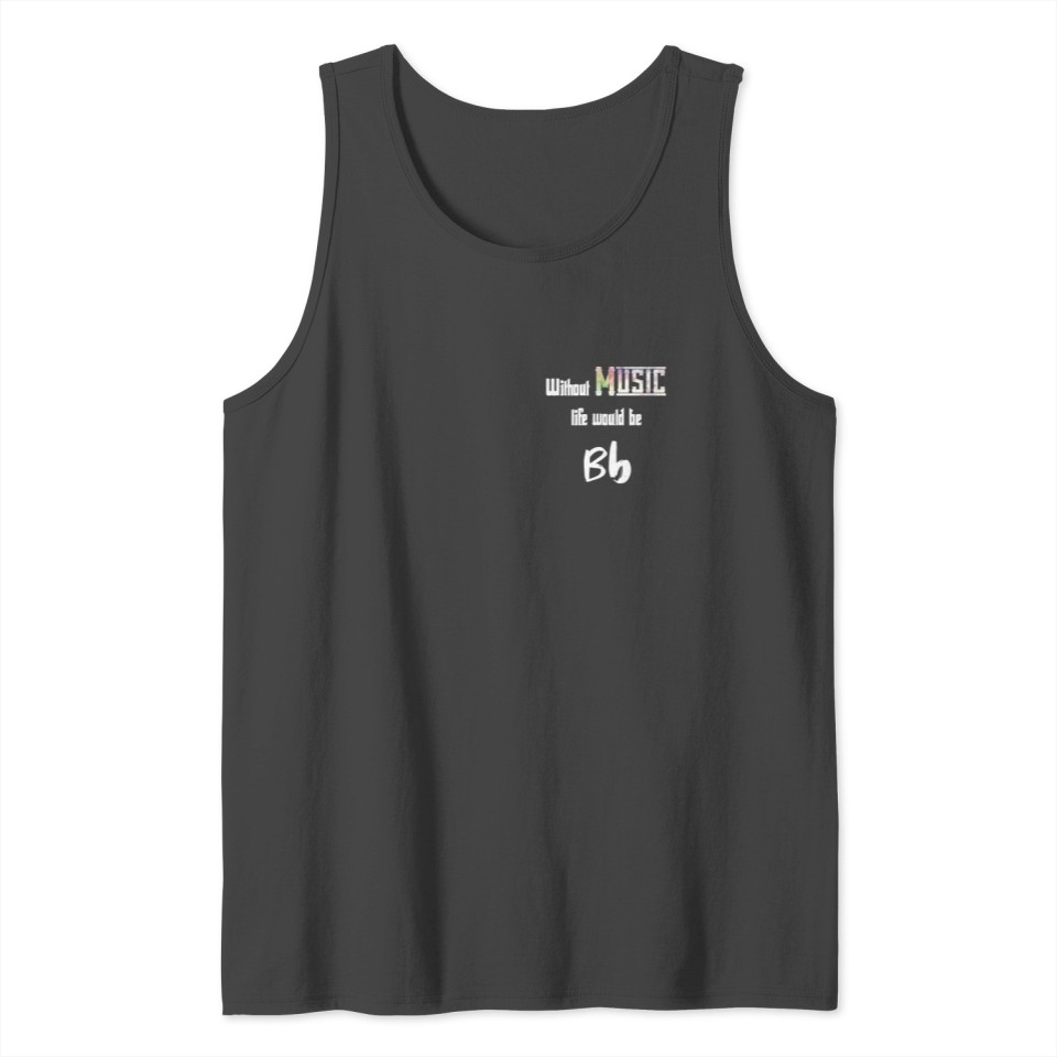 without music life will be FLAT Bb - MINIMALIST Tank Top