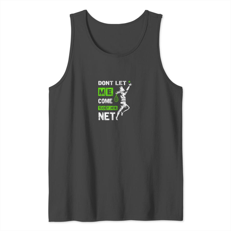 Dont Let Me Come To The Net Funny Tennis Player Tank Top