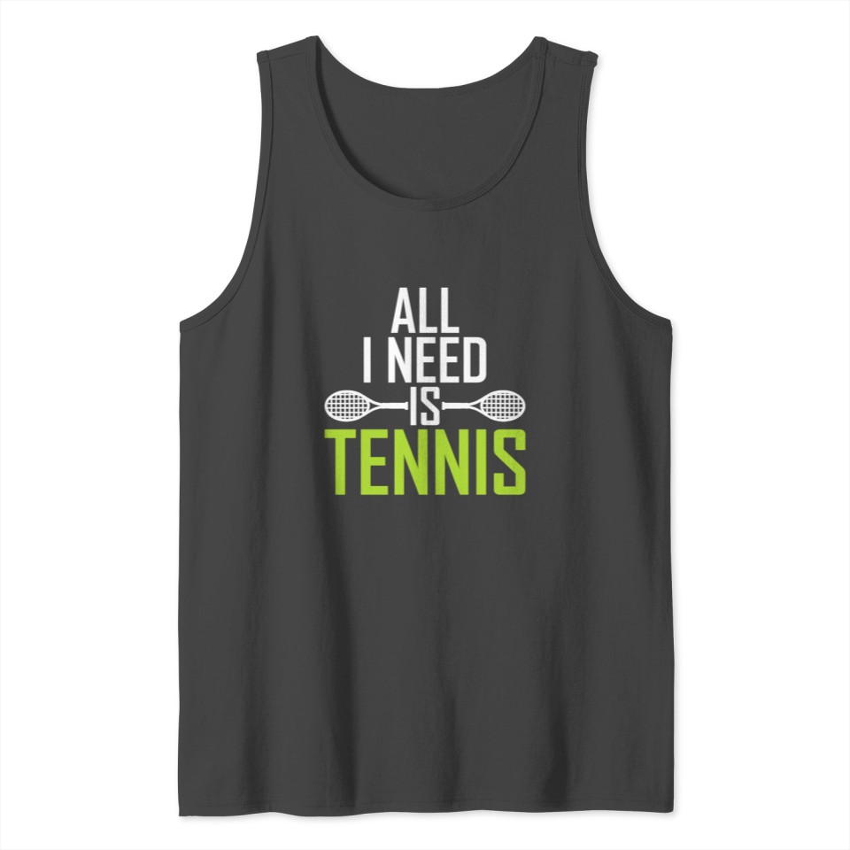 All I need is Tennis Tank Top