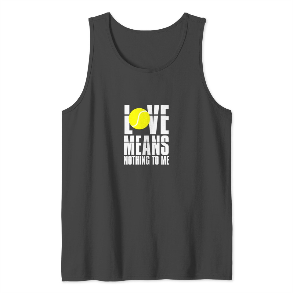 Tennis Player Tennisball Love Means Nothing To Me Tank Top