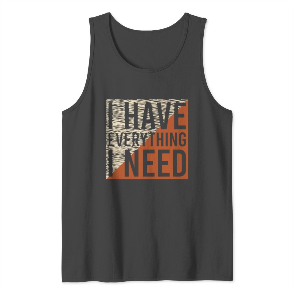 I Have Everything I Need Full Of Sarcasms Tshirt Tank Top
