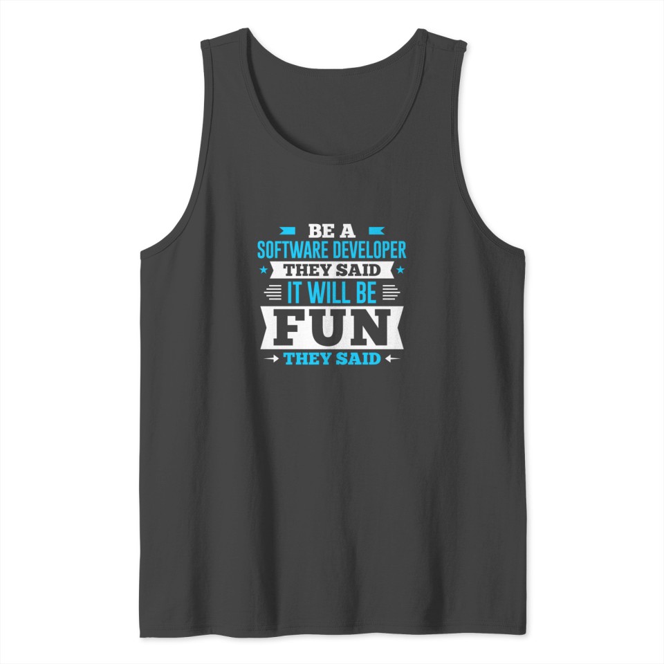 Be A Software Developer They Said It Will Be Fun Tank Top