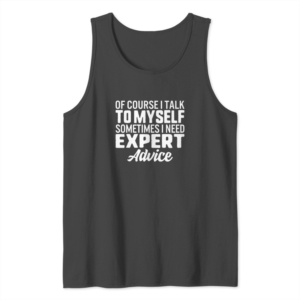 Of Course I Talk To Myself Sometimes I Need Tank Top