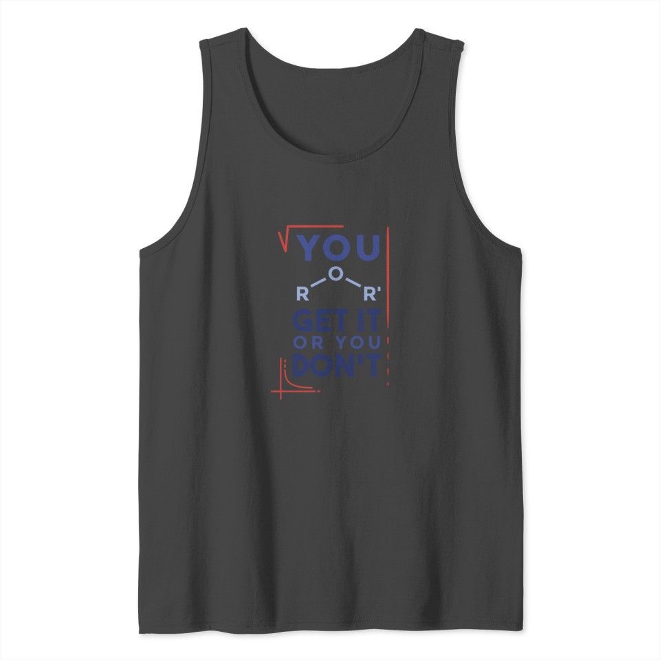 You get it or you don't Funny Science Tank Top