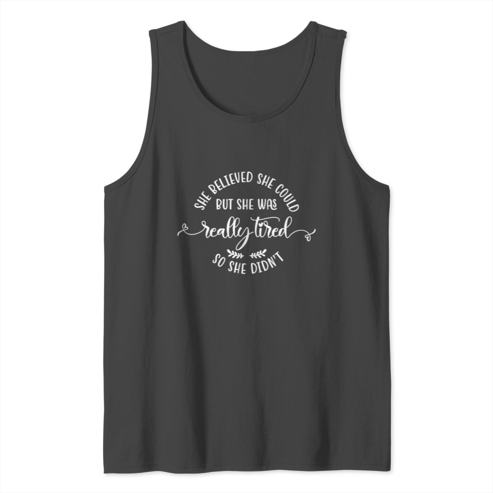 She Believed She Could Funny Sarcastic Quote Tank Top