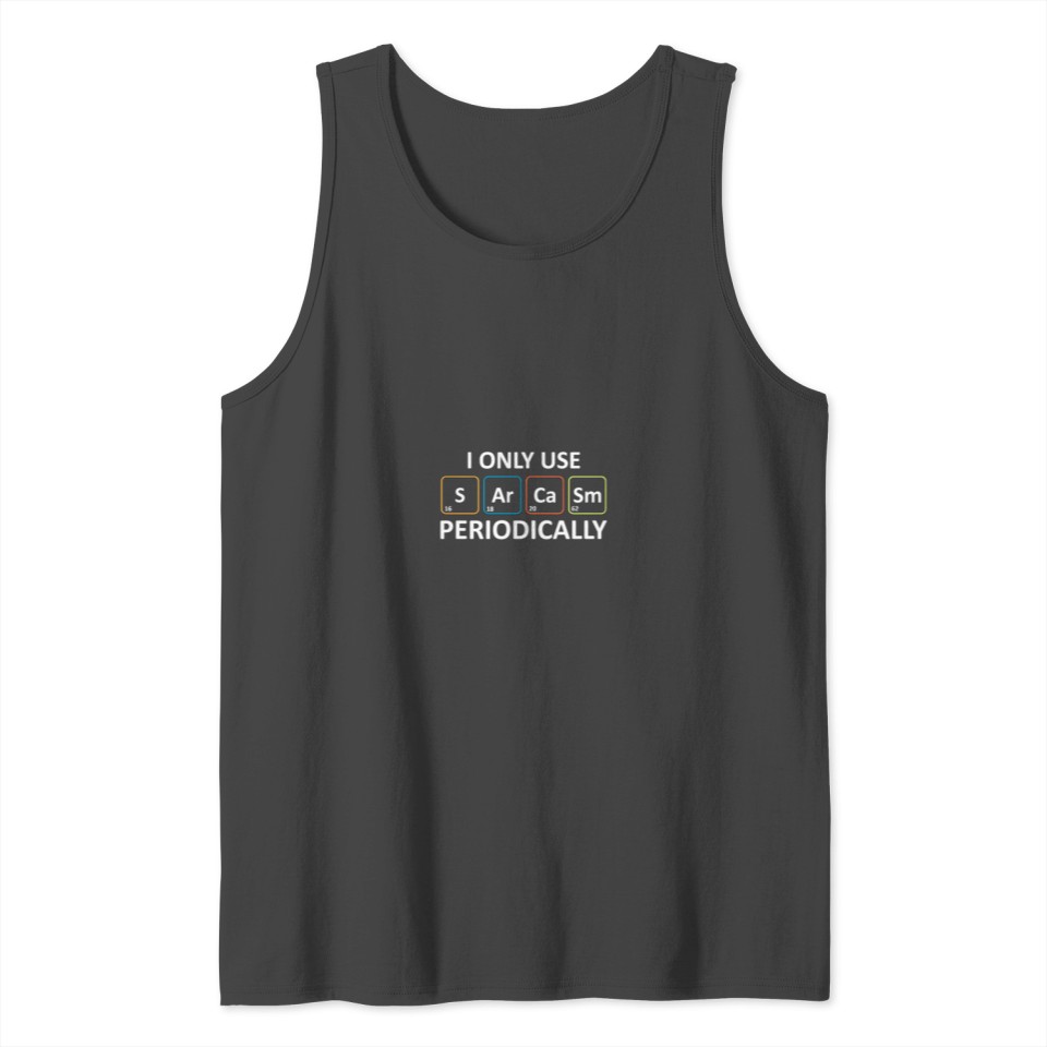 Chemistry Pun Hoodie I Only Use Sarcasm Periodical Tank Top