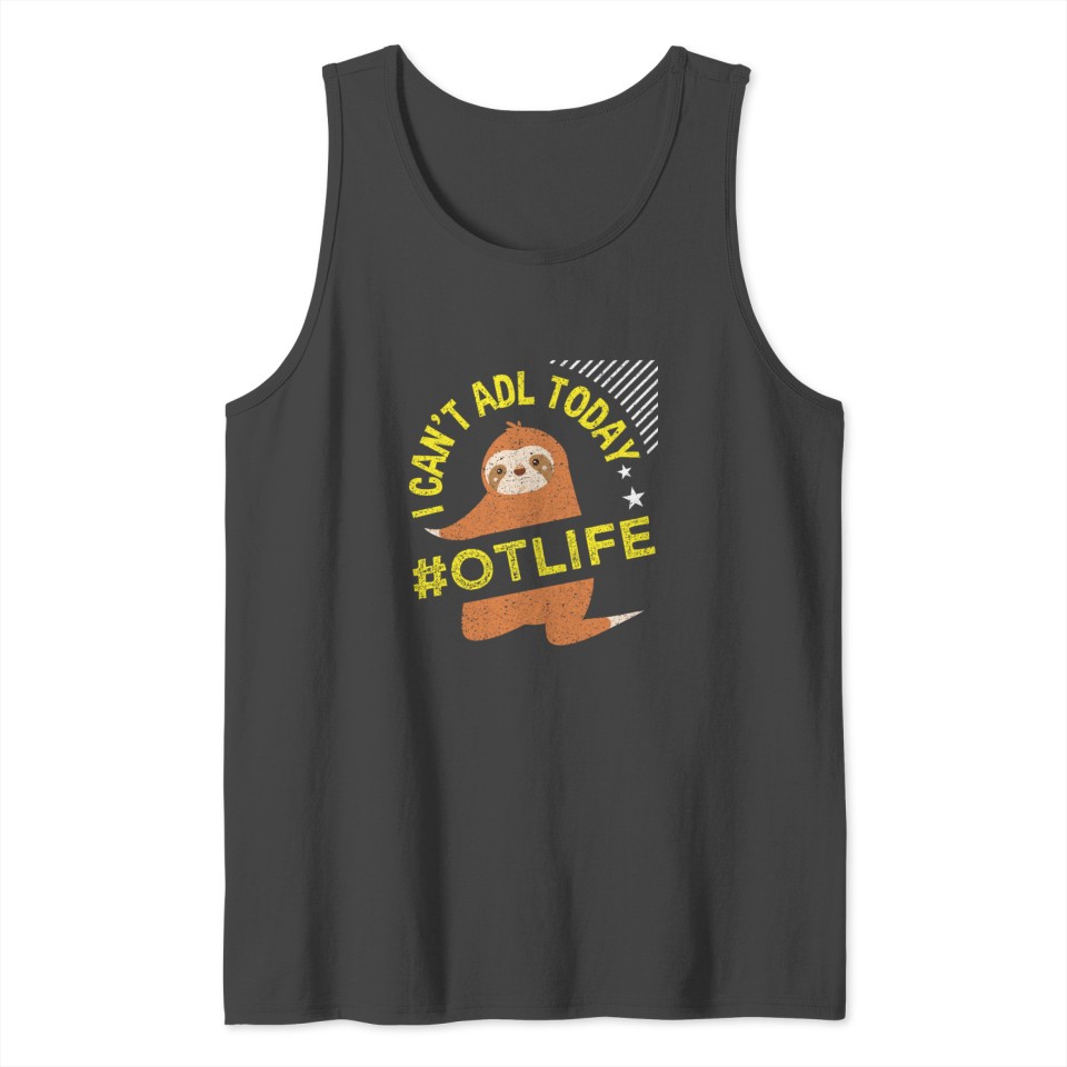 I Can't ADL Today #OTLife Therapy Top Tank Top