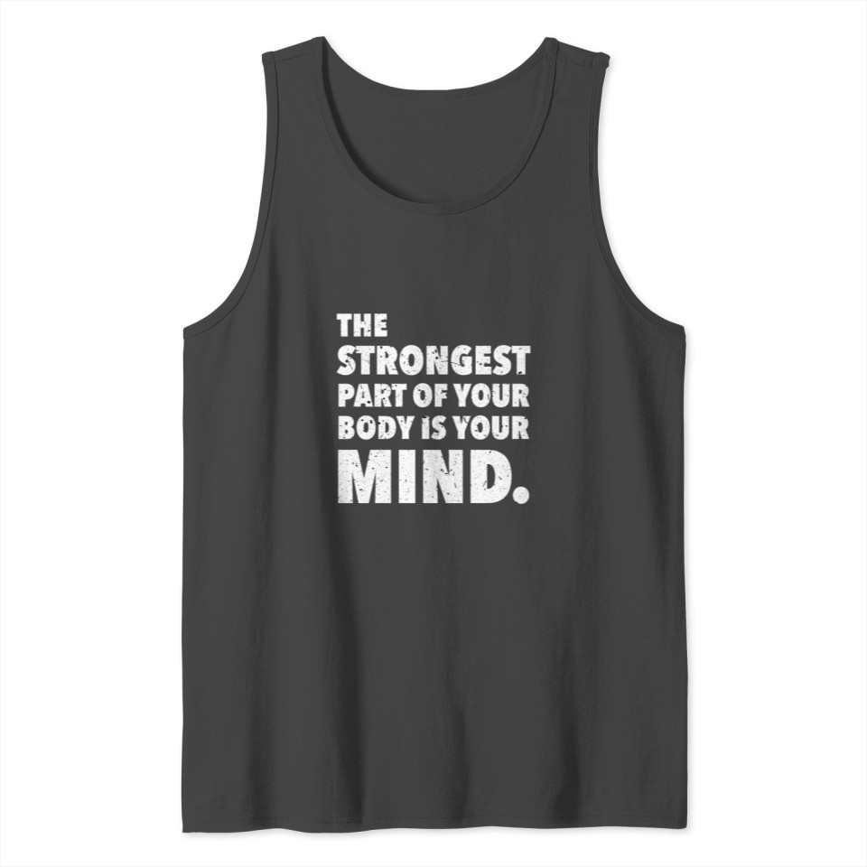 Strongest part of your body is your Mind. Tank Top