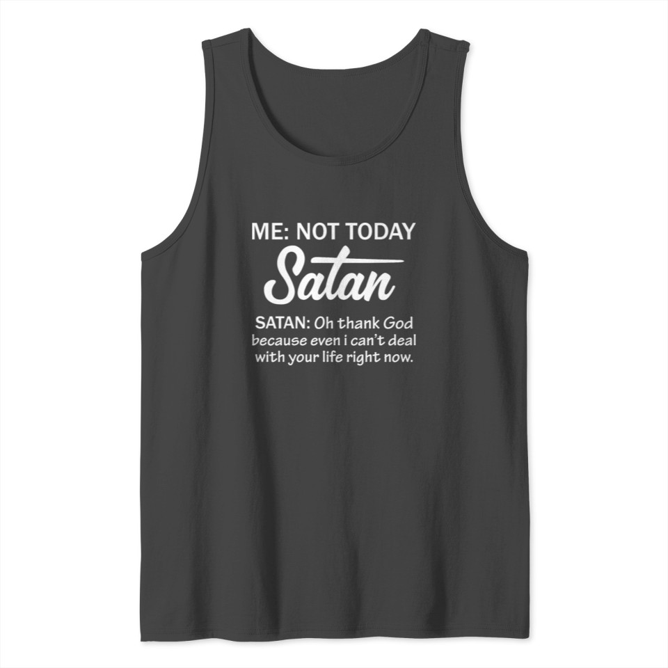 Me Not Today Satan Satan Oh Thank God Shirt Tank Top