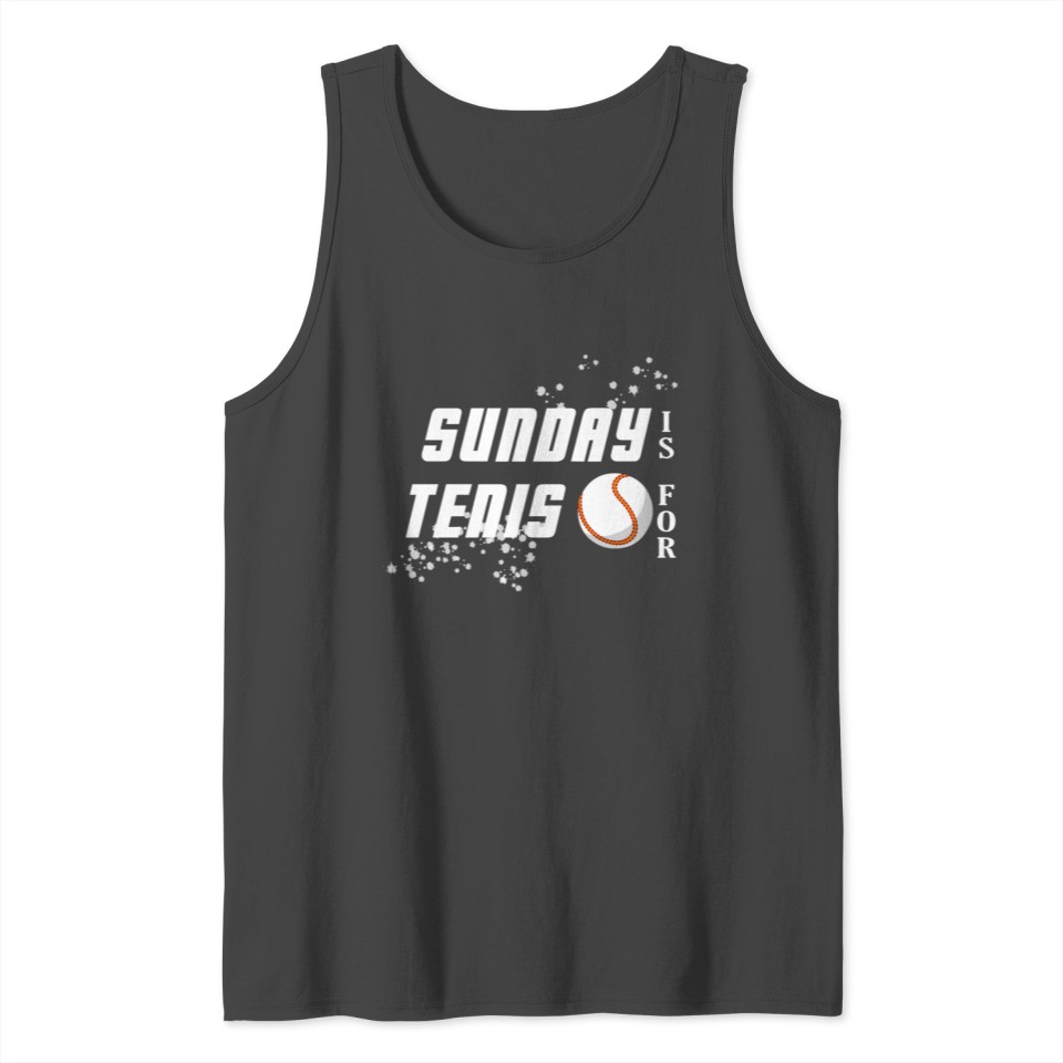 Sunday is for Tennis i don't west it T-Shirt Tank Top