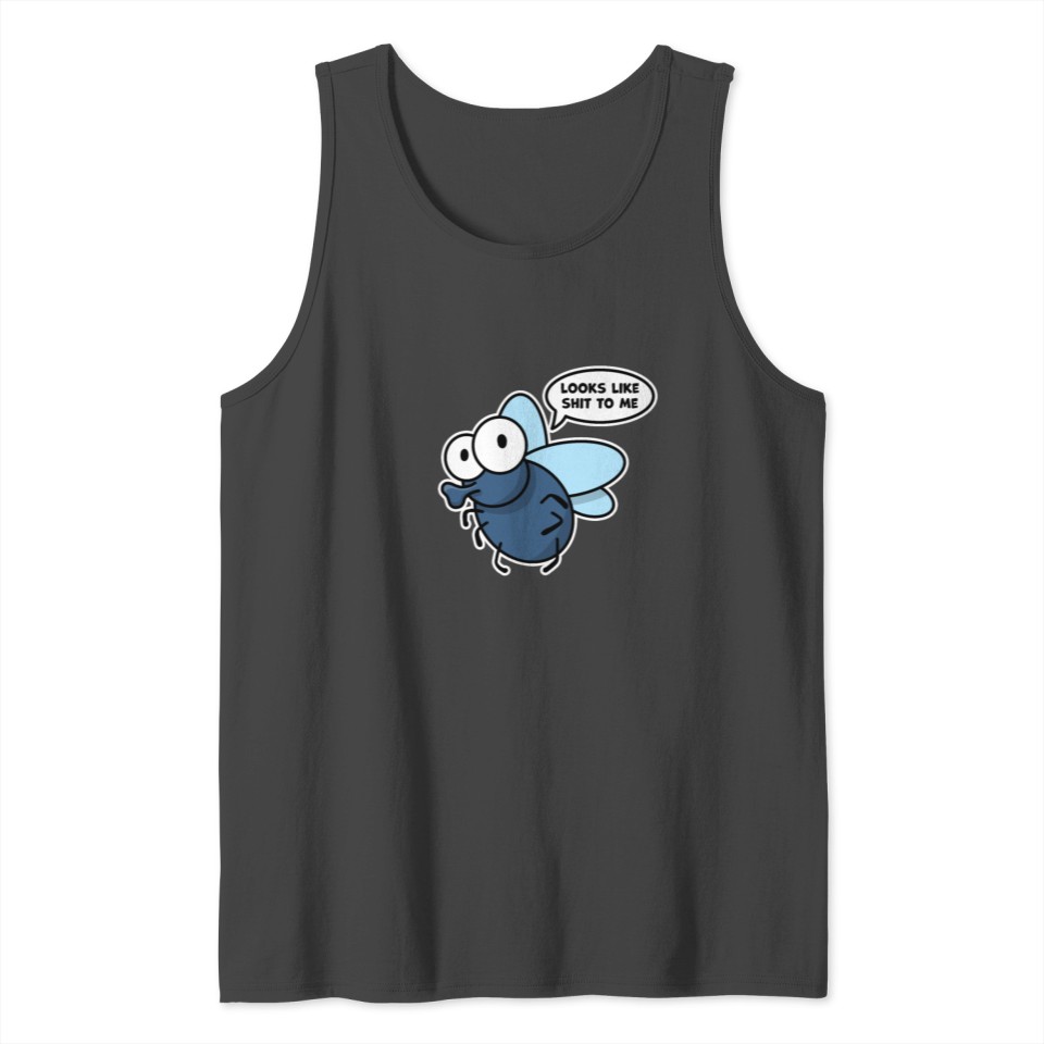 Funny Fly looks like shit to me Tank Top