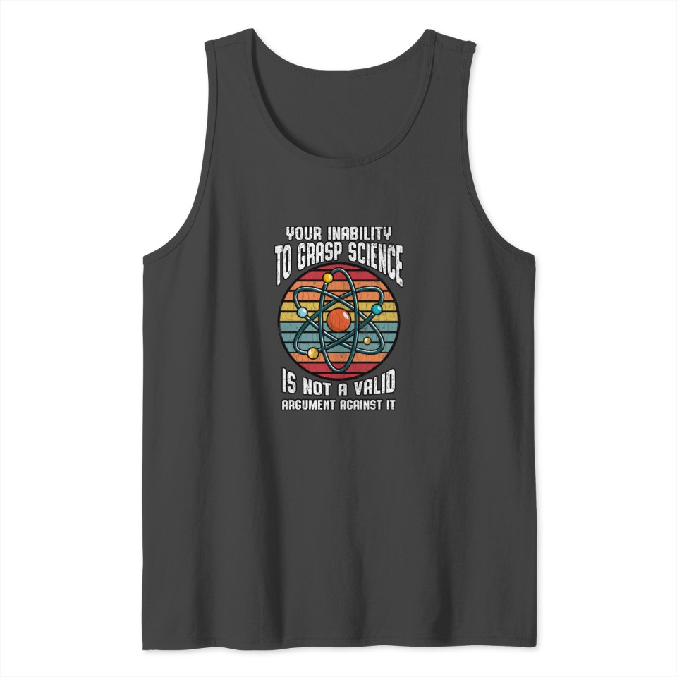 Your Inability To Grasp Science Apparel Funny Gift Tank Top