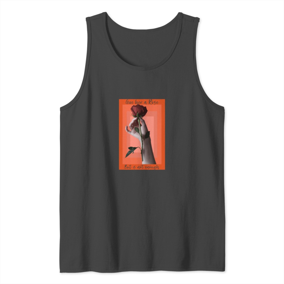 Give her a rose but is not enough for woman Tank Top
