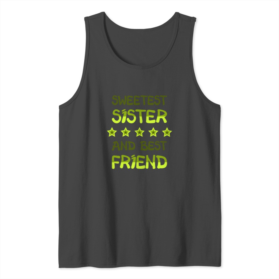 SWEETEST SISTER AND BEST FRIEND Shirt Gift Sister Tank Top