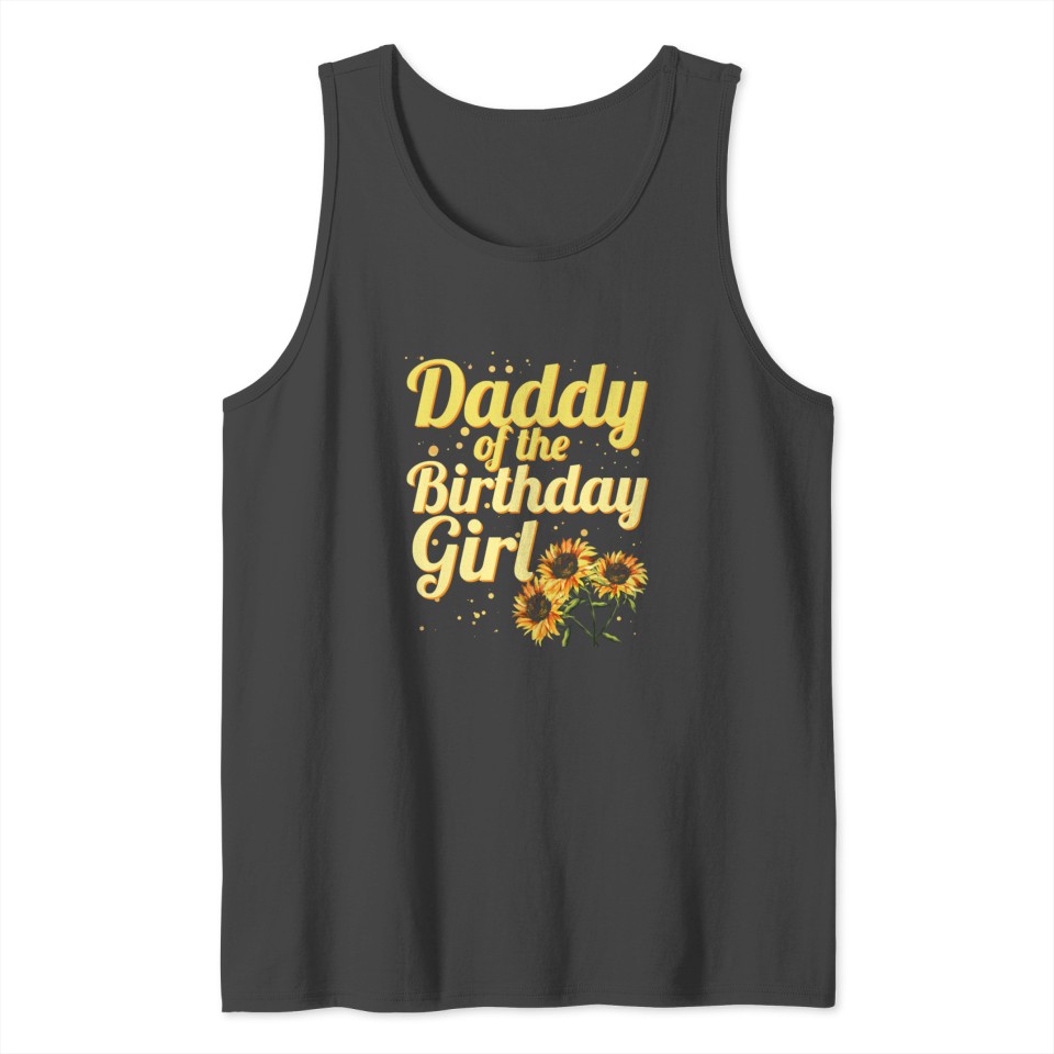 Daddy Of The Birthday Girl Daughter Bday Sunflower Tank Top