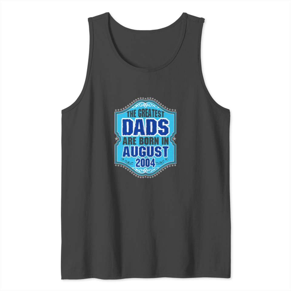 The Greatest Dads Are Born In August 2004 Tank Top
