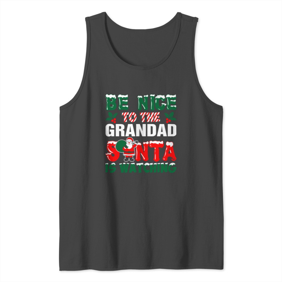 Be Nice To The Grandad Santa Is Watching Tank Top