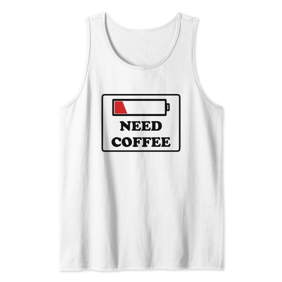 need coffee funny Tank Top