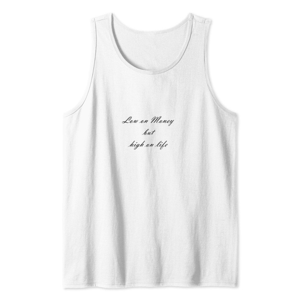 Low on money but high on life Tank Top